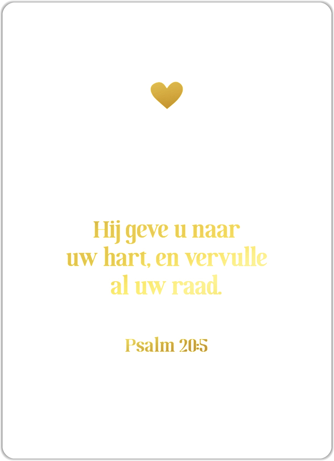 Hij geve u naar uw hart